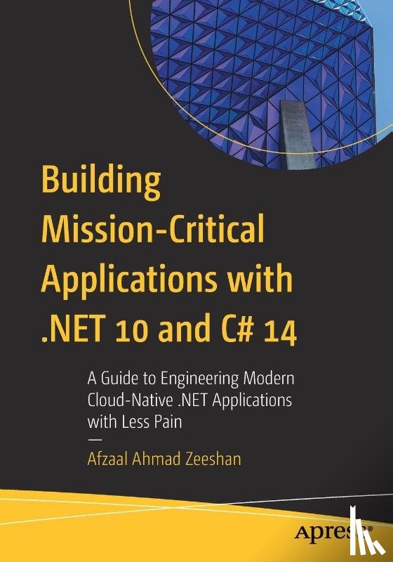 Zeeshan, Afzaal Ahmad - Building Mission-Critical Applications with .NET 10 and C# 14