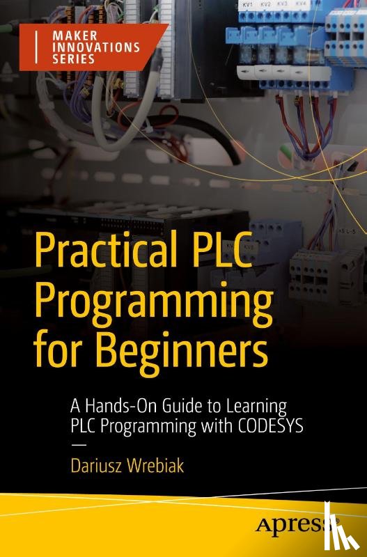 Wrebiak, Dariusz - Practical PLC Programming for Beginners