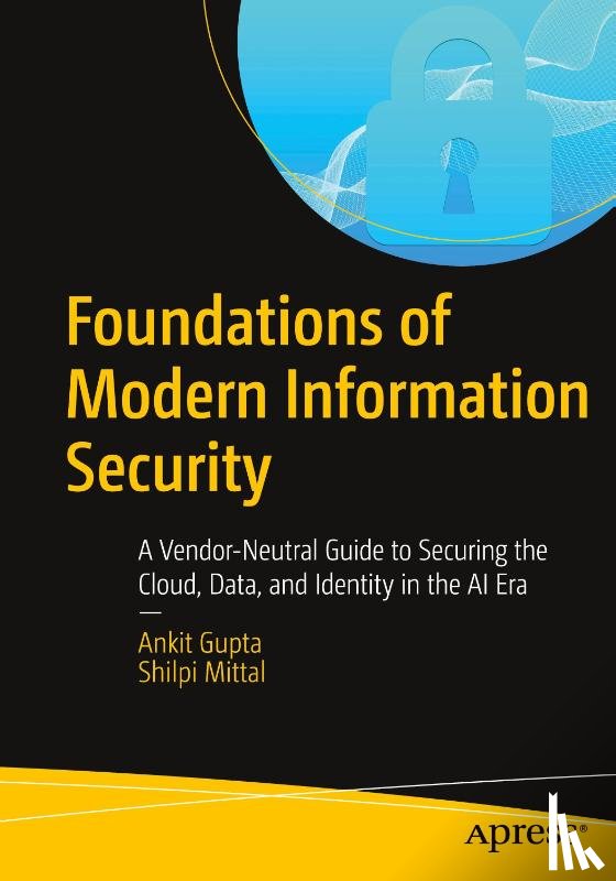Gupta, Ankit, Mittal, Shilpi - Foundations of Modern Information Security