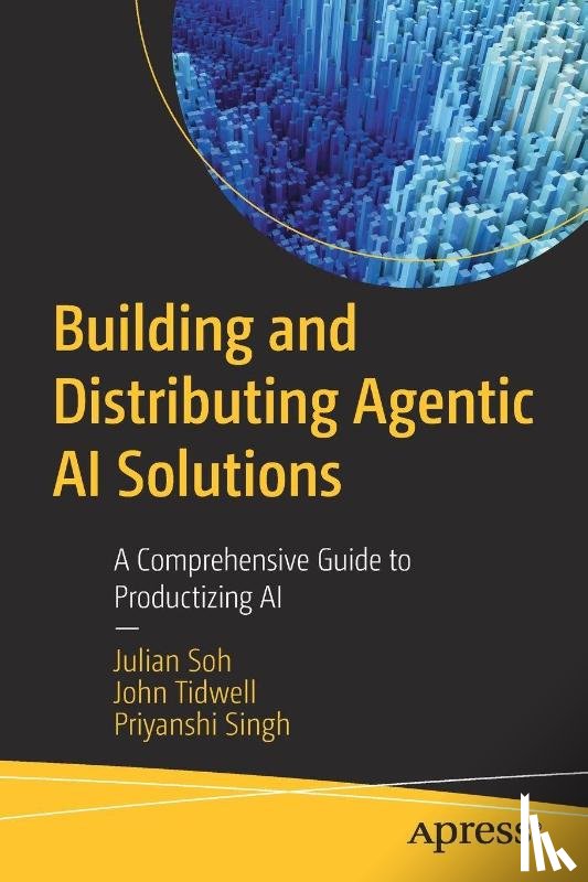 Soh, Julian, Singh, Priyanshi, Tidwell, John - Building and Distributing Agentic AI Solutions