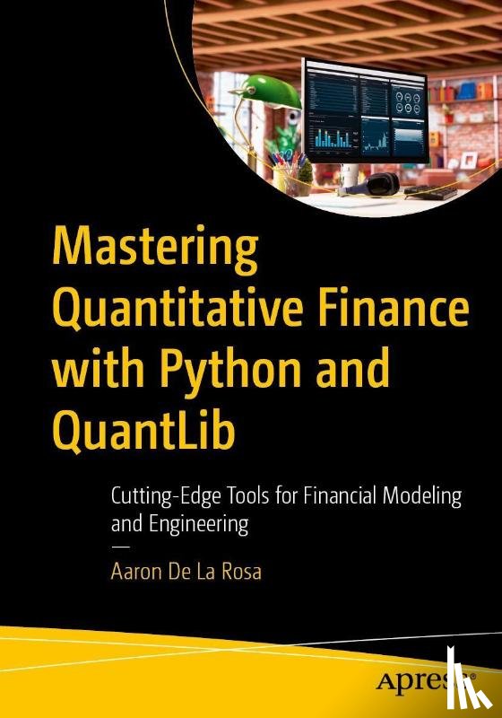 de La Rosa, Aaron - Mastering Quantitative Finance with Python and QuantLib