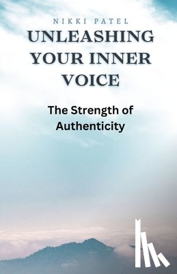 Patel, Nikki - Unleashing Your Inner Voice