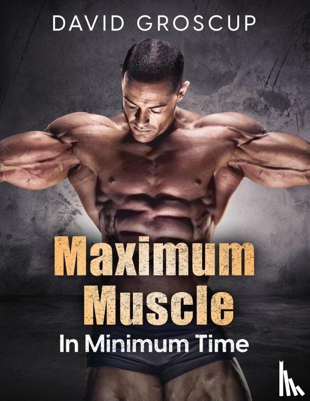 Groscup, David - Maximum Muscle In Minimum Time
