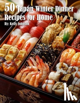 Johnson, Kelly - 50 Japan Winter Dinner Recipes for Home
