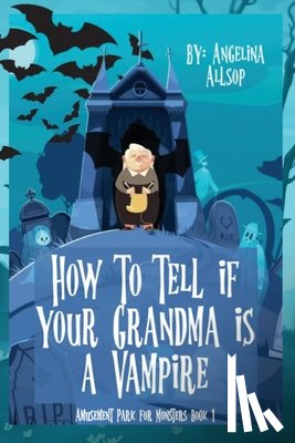 Allsop, Angelina - How to Tell if Your Grandma is a Vampire