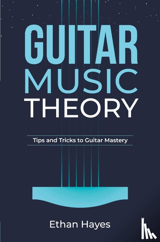Hayes, Ethan - Guitar Music Theory