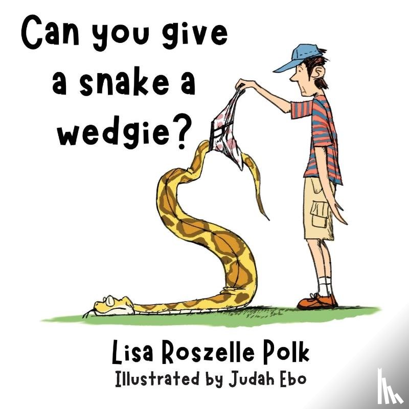 Polk, Lisa - Can You Give a Snake a Wedgie?