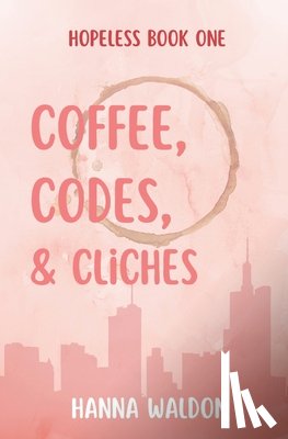 Waldon, Hanna - Coffee, Codes, & Cliches
