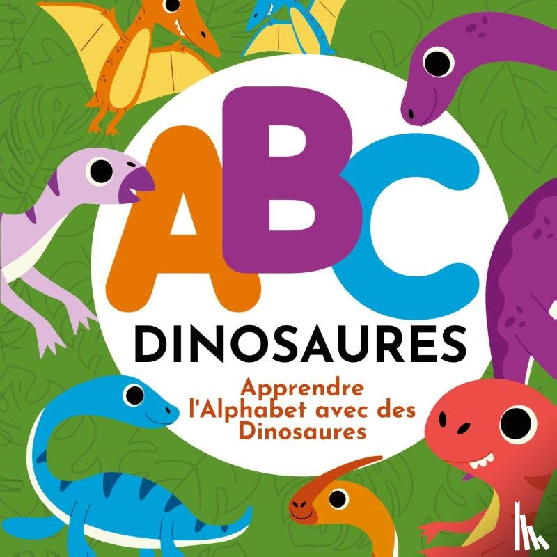 Hibbert, P G - ABC Dinosaures - Apprendre l'Alphabet avec des Dinosaures
