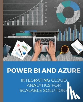 Huynh, Kiet - POWER BI and Azure Integrating Cloud Analytics for Scalable Solutions