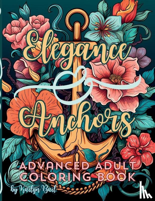 Bail, Kailyn - Elegance and Anchors Advanced Adult Coloring Book