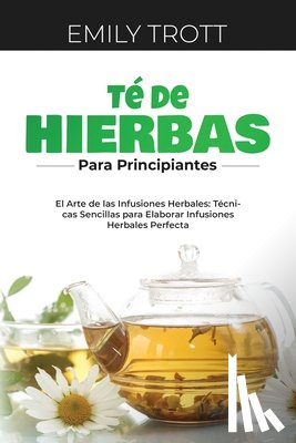 Trott, Emily - Té De Hierbas para principiantes
