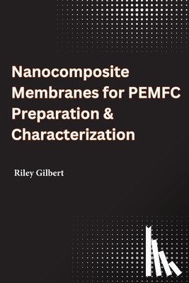 Gilbert, Riley - Nanocomposite Membranes for PEMFC Preparation & Characterization