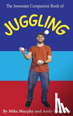 Murphy, Andy, Murphy, Mike - The Awesome Companion Book of Juggling