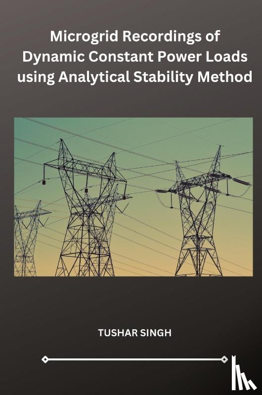 Singh, Tushar - Microgrid Recordings of Dynamic Constant Power Loads using Analytical Stability Method