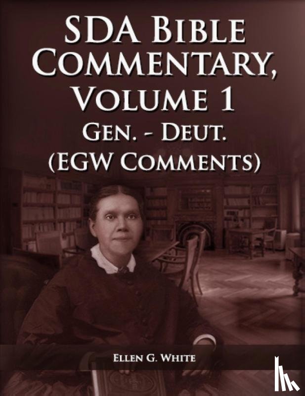 G. White, Ellen - The Seventh Day Adventist Bible Commentary Volume 1