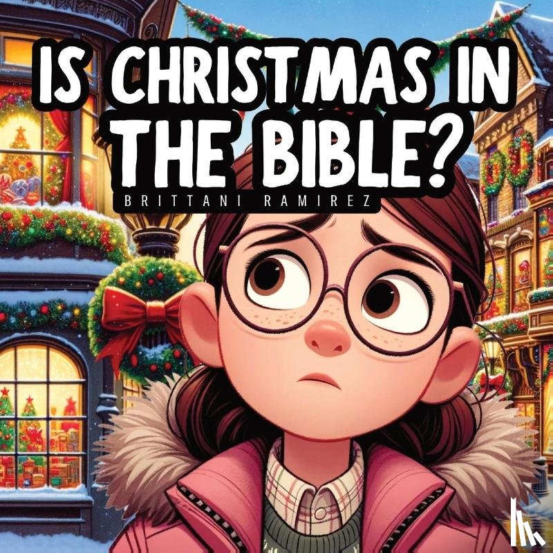 Ramirez, Brittani - Is Christmas in the Bible?