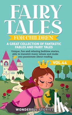 Stories, Wonderful - Fairy Tales for Children A great collection of fantastic fables and fairy tales. (Vol.44)