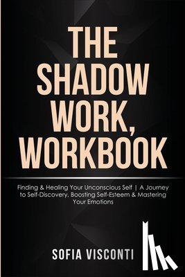 Visconti, Sofia - The Shadow Work Workbook