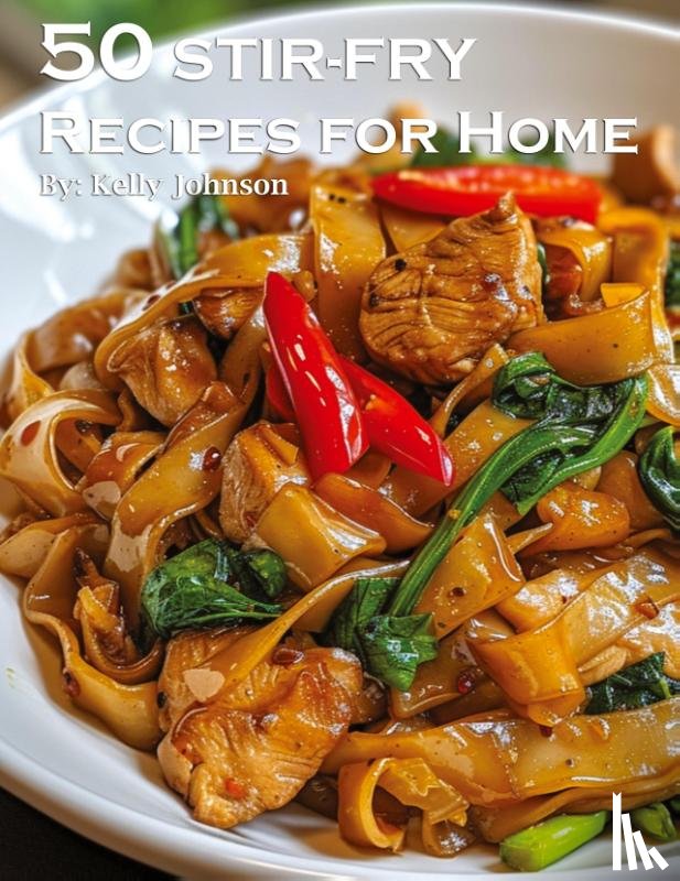Johnson, Kelly - 50 Stir-Fry Recipes for Home