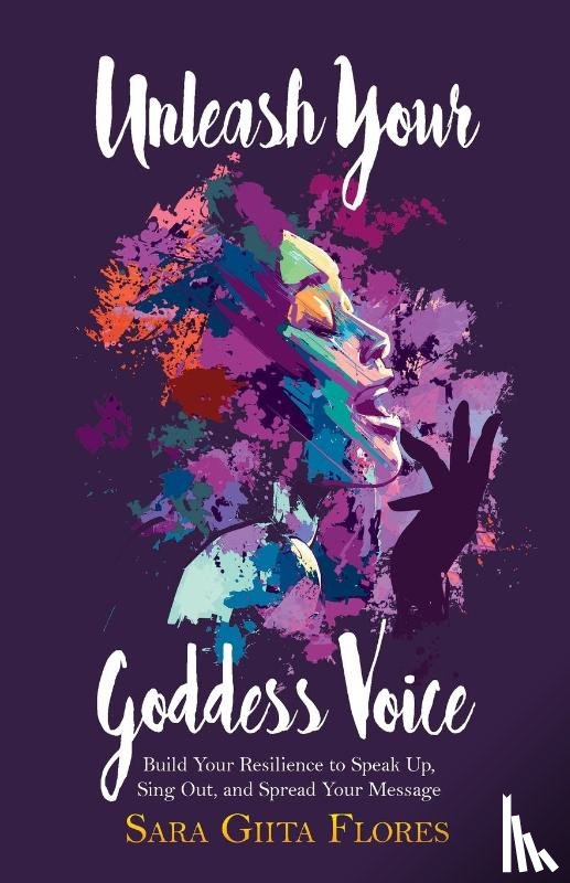 Flores, Sara Giita - Unleash Your Goddess Voice