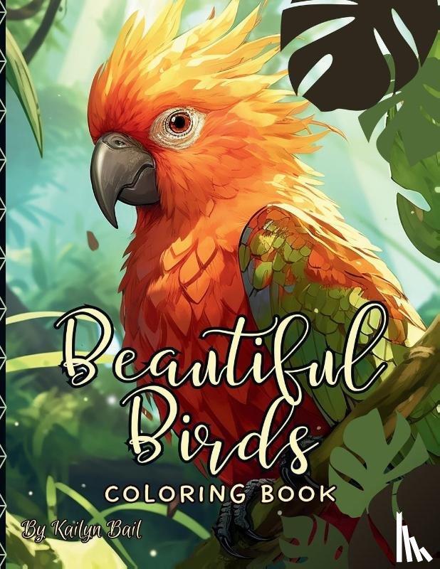 Bail, Kailyn - Beautiful Birds Realistic Coloring Book
