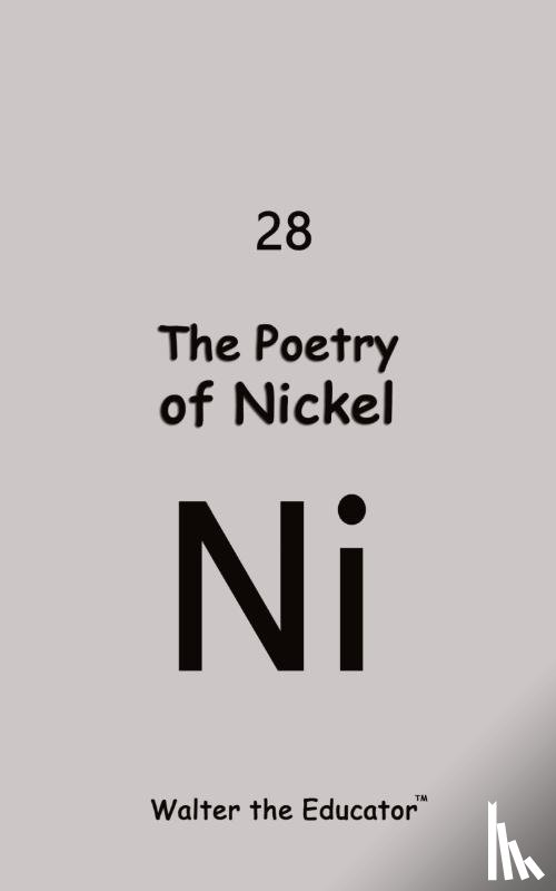 Walter the Educator - The Poetry of Nickel