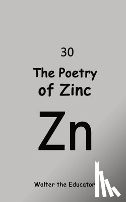 Walter the Educator - The Poetry of Zinc