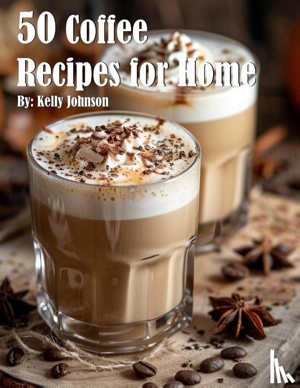 Johnson, Kelly - 50 Coffee Recipes for Home