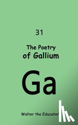 Walter the Educator - The Poetry of Gallium
