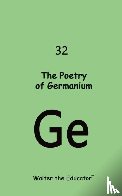 Walter the Educator - The Poetry of Germanium