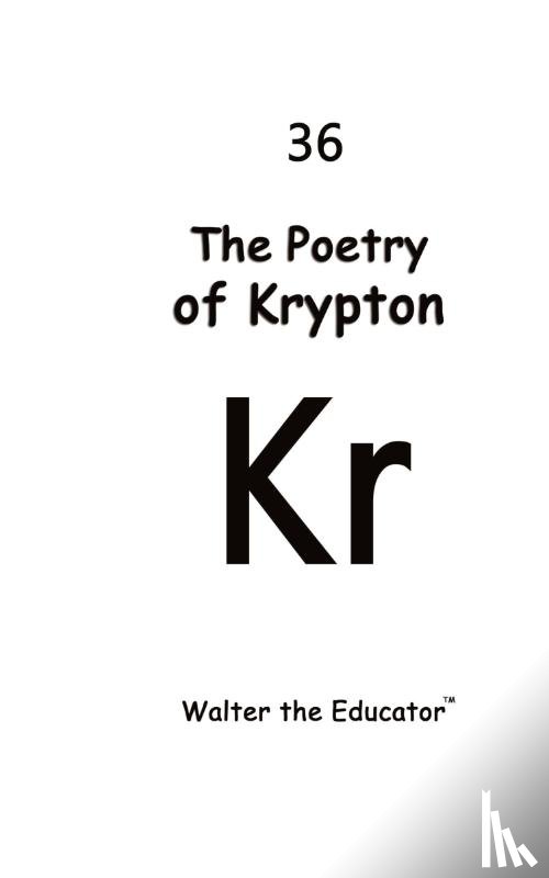 Walter the Educator - The Poetry of Krypton