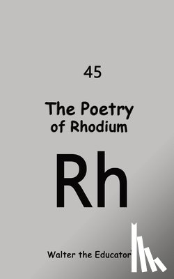 Walter the Educator - The Poetry of Rhodium