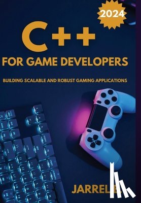 E, Jarrel - C++ for Game Developers: Building Scalable and Robust Gaming Applications