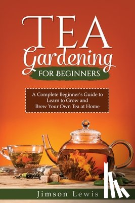 Lewis, Jimson - TEA GARDENING FOR BEGINNERS