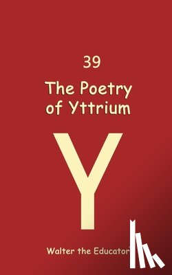 Walter the Educator - The Poetry of Yttrium