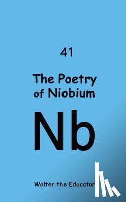 Walter the Educator - The Poetry of Niobium