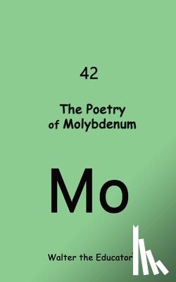 Walter the Educator - The Poetry of Molybdenum