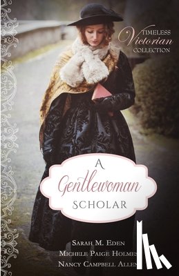 Eden, Sarah M. mmM, Holmes, Michele Paige, Allen, Nancy Campbell - A Gentlewoman Scholar
