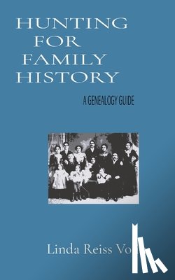 Reiss Volin, Linda L - HUNTING FOR FAMILY HISTORY