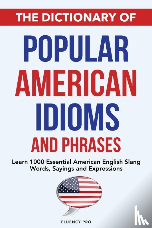 Pro, Fluency - The Dictionary of Popular American Idioms & Phrases