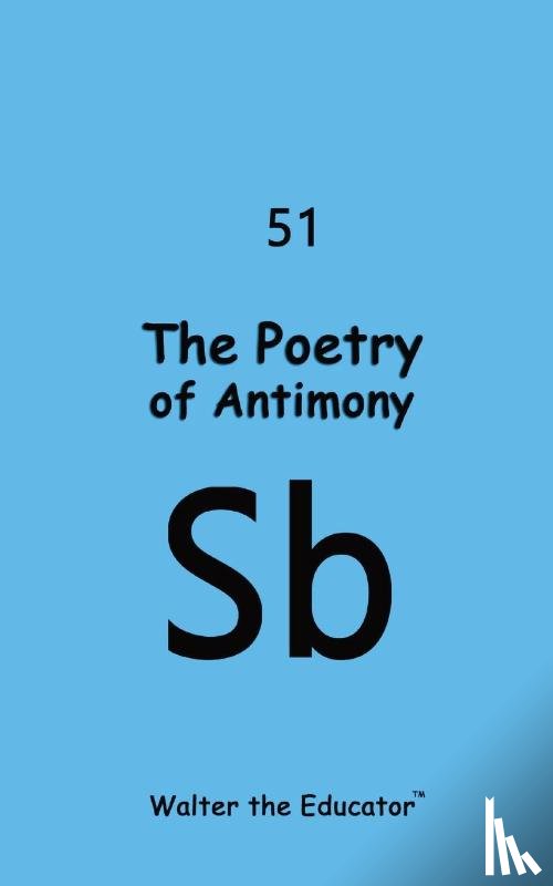 Walter the Educator - The Poetry of Antimony