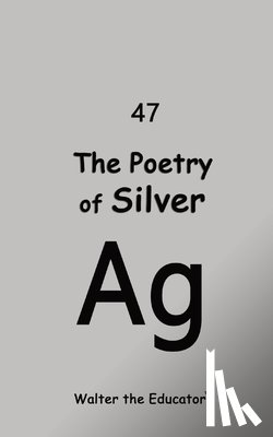 Walter the Educator - The Poetry of Silver