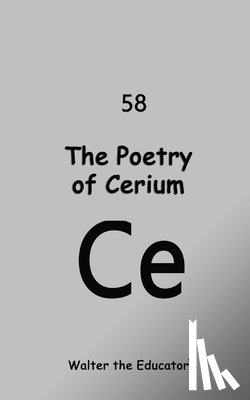 Walter the Educator - The Poetry of Cerium
