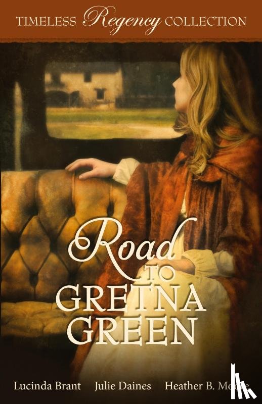 Moore, Heather B., Brant, Lucinda, Daines, Julie - Road to Gretna Green