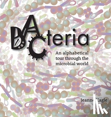 Kagle, Jeanne - Bacteria: An alphabetical tour through the microbial world