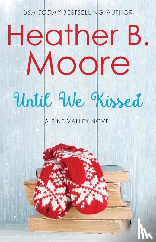 Moore, Heather B. - Until We Kissed