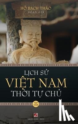 Ho, Bach Thao - Ho, B: Lịch Sử Việt Nam Thời Tự