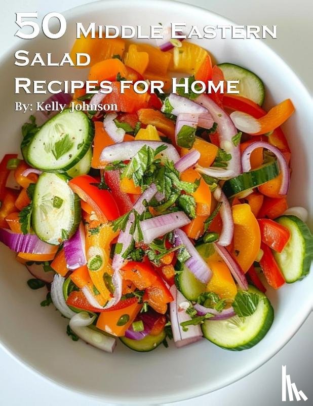 Johnson, Kelly - 50 Middle Eastern Salad Recipes for Home