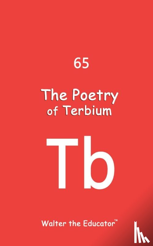 Walter the Educator - The Poetry of Terbium